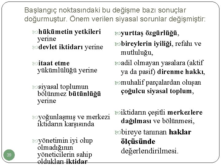 Başlangıç noktasındaki bu değişme bazı sonuçlar doğurmuştur. Önem verilen siyasal sorunlar değişmiştir: hükümetin yetkileri