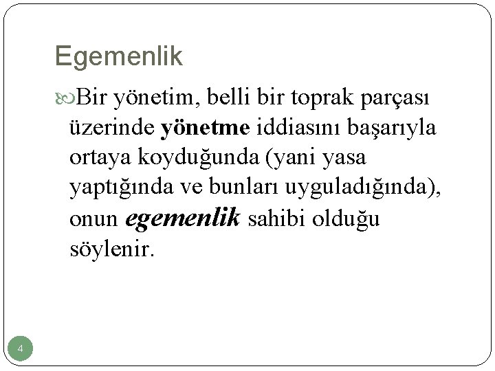 Egemenlik Bir yönetim, belli bir toprak parçası üzerinde yönetme iddiasını başarıyla ortaya koyduğunda (yani