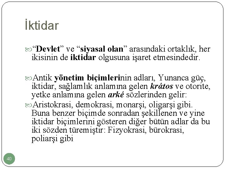 İktidar “Devlet” ve “siyasal olan” arasındaki ortaklık, her ikisinin de iktidar olgusuna işaret etmesindedir.