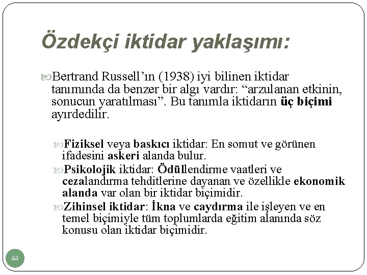 Özdekçi iktidar yaklaşımı: Bertrand Russell’ın (1938) iyi bilinen iktidar tanımında da benzer bir algı