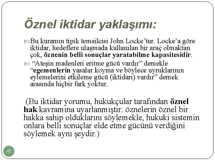 Öznel iktidar yaklaşımı: Bu kuramın tipik temsilcisi John Locke’tur. Locke’a göre iktidar, hedeflere ulaşmada