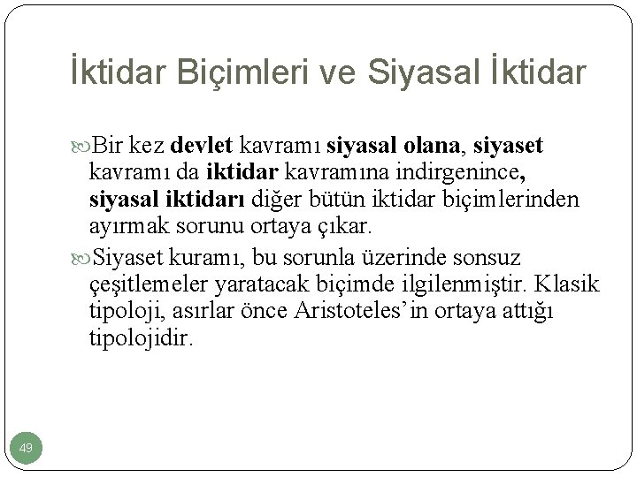 İktidar Biçimleri ve Siyasal İktidar Bir kez devlet kavramı siyasal olana, siyaset kavramı da