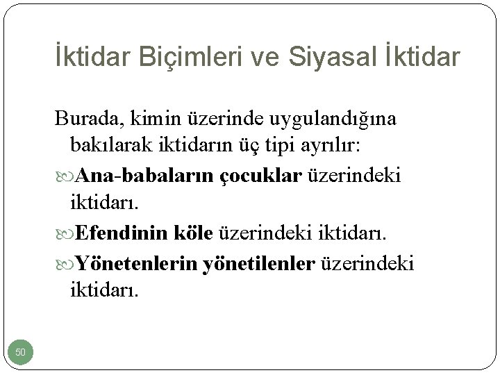 İktidar Biçimleri ve Siyasal İktidar Burada, kimin üzerinde uygulandığına bakılarak iktidarın üç tipi ayrılır: