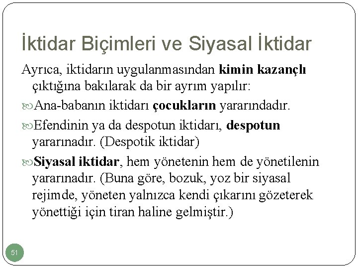 İktidar Biçimleri ve Siyasal İktidar Ayrıca, iktidarın uygulanmasından kimin kazançlı çıktığına bakılarak da bir