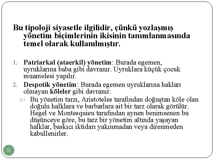 Bu tipoloji siyasetle ilgilidir, çünkü yozlaşmış yönetim biçimlerinin ikisinin tanımlanmasında temel olarak kullanılmıştır. 1.