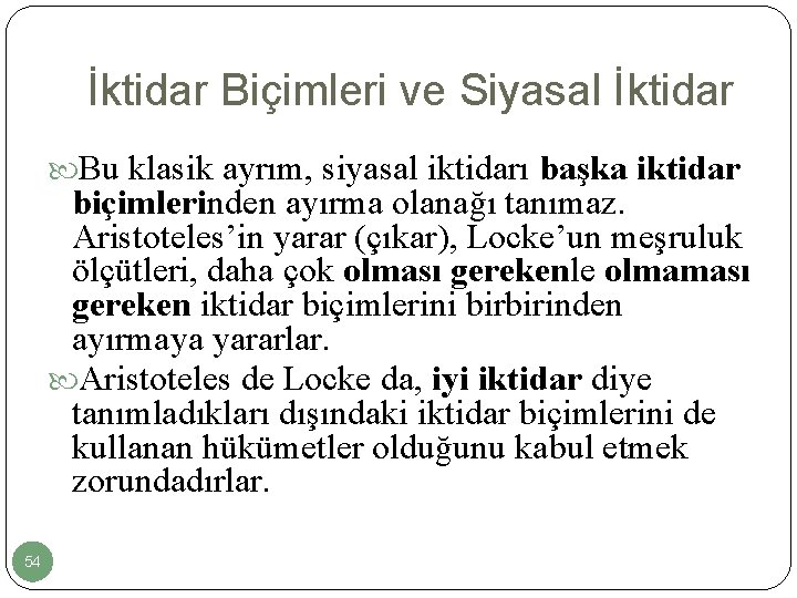 İktidar Biçimleri ve Siyasal İktidar Bu klasik ayrım, siyasal iktidarı başka iktidar biçimlerinden ayırma