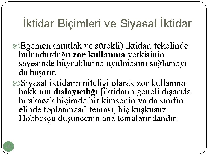 İktidar Biçimleri ve Siyasal İktidar Egemen (mutlak ve sürekli) iktidar, tekelinde bulundurduğu zor kullanma