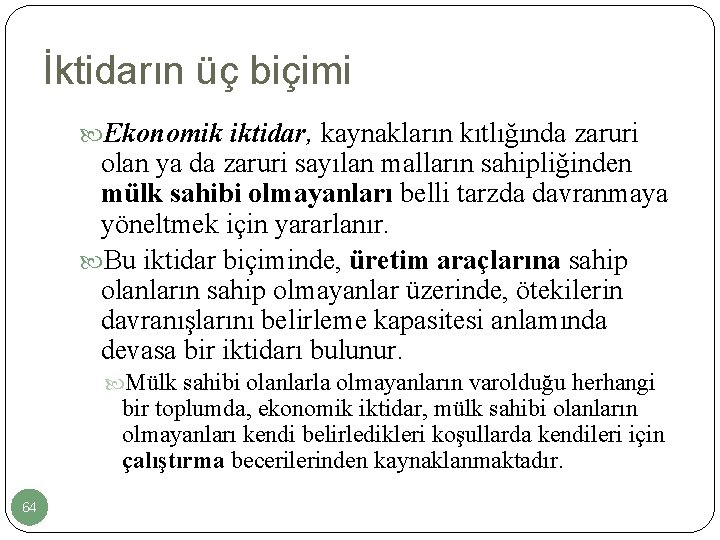 İktidarın üç biçimi Ekonomik iktidar, kaynakların kıtlığında zaruri olan ya da zaruri sayılan malların