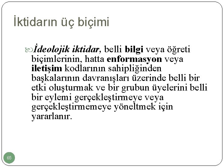 İktidarın üç biçimi İdeolojik iktidar, belli bilgi veya öğreti biçimlerinin, hatta enformasyon veya iletişim