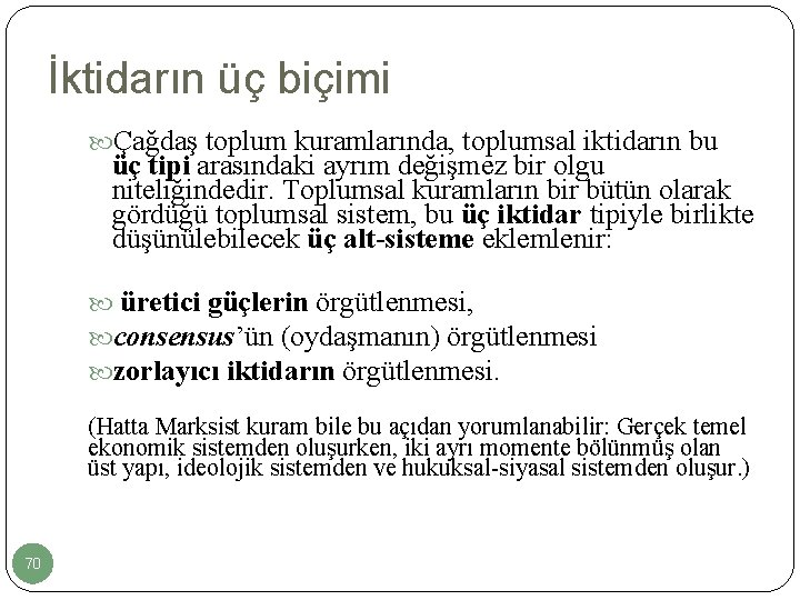 İktidarın üç biçimi Çağdaş toplum kuramlarında, toplumsal iktidarın bu üç tipi arasındaki ayrım değişmez