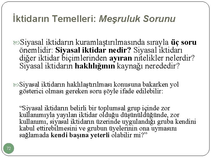 İktidarın Temelleri: Meşruluk Sorunu Siyasal iktidarın kuramlaştırılmasında sırayla üç soru önemlidir: Siyasal iktidar nedir?