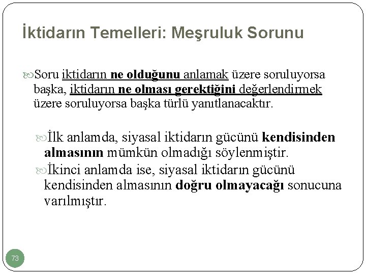 İktidarın Temelleri: Meşruluk Sorunu Soru iktidarın ne olduğunu anlamak üzere soruluyorsa başka, iktidarın ne