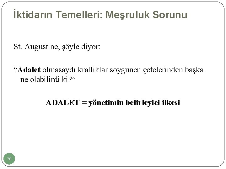 İktidarın Temelleri: Meşruluk Sorunu St. Augustine, şöyle diyor: “Adalet olmasaydı krallıklar soyguncu çetelerinden başka