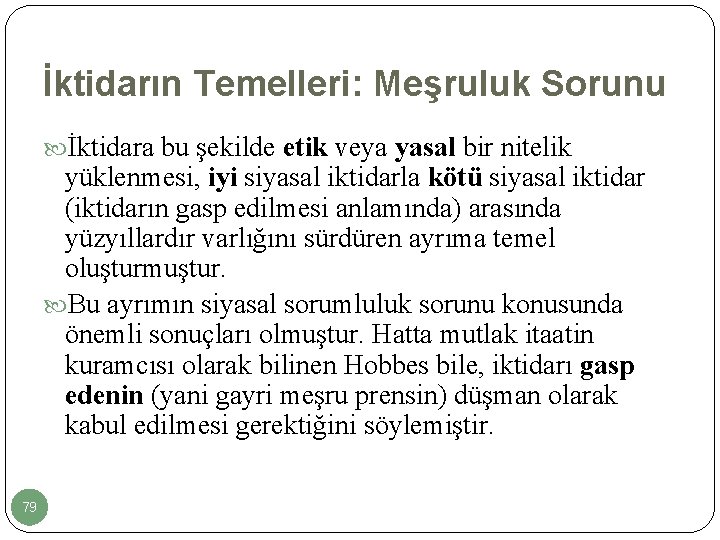 İktidarın Temelleri: Meşruluk Sorunu İktidara bu şekilde etik veya yasal bir nitelik yüklenmesi, iyi