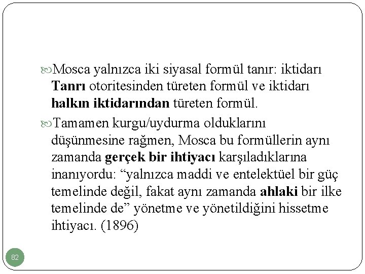  Mosca yalnızca iki siyasal formül tanır: iktidarı Tanrı otoritesinden türeten formül ve iktidarı