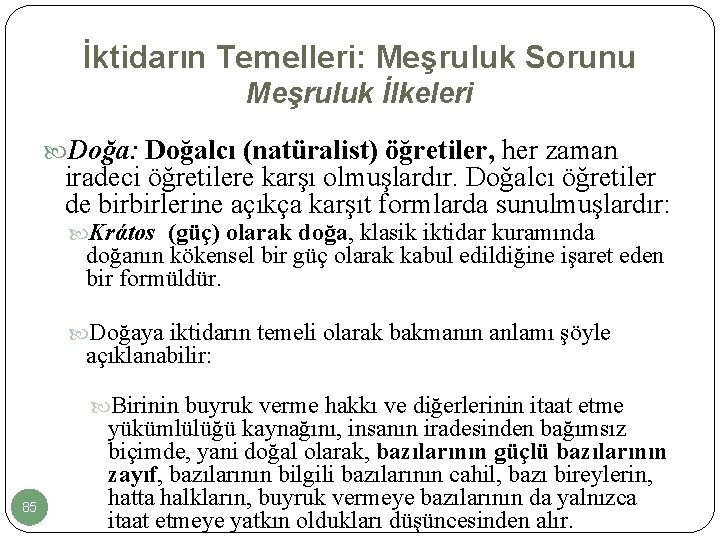 İktidarın Temelleri: Meşruluk Sorunu Meşruluk İlkeleri Doğa: Doğalcı (natüralist) öğretiler, her zaman iradeci öğretilere