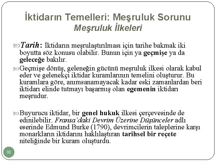 İktidarın Temelleri: Meşruluk Sorunu Meşruluk İlkeleri Tarih: İktidarın meşrulaştırılması için tarihe bakmak iki boyutta