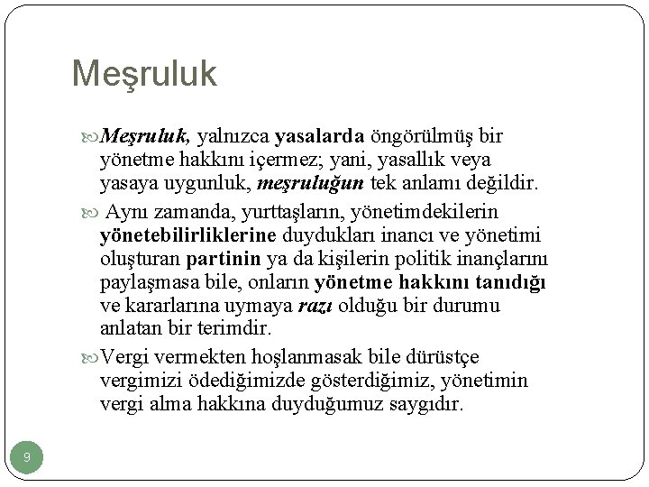 Meşruluk, yalnızca yasalarda öngörülmüş bir yönetme hakkını içermez; yani, yasallık veya yasaya uygunluk, meşruluğun