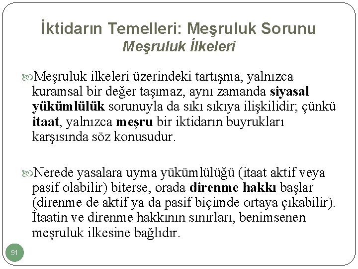 İktidarın Temelleri: Meşruluk Sorunu Meşruluk İlkeleri Meşruluk ilkeleri üzerindeki tartışma, yalnızca kuramsal bir değer