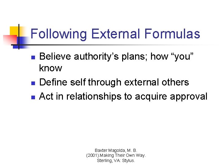 Following External Formulas n n n Believe authority’s plans; how “you” know Define self Following External Formulas n n n Believe authority’s plans; how “you” know Define self
