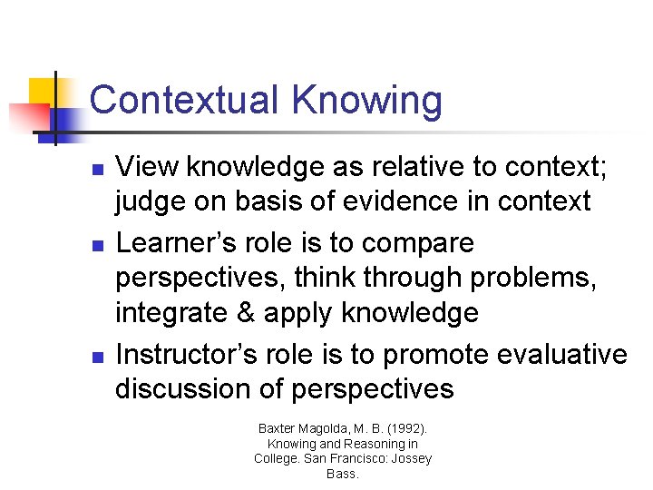 Contextual Knowing n n n View knowledge as relative to context; judge on basis Contextual Knowing n n n View knowledge as relative to context; judge on basis