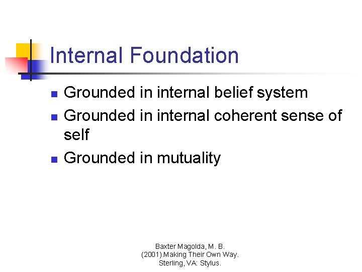 Internal Foundation n Grounded in internal belief system Grounded in internal coherent sense of Internal Foundation n Grounded in internal belief system Grounded in internal coherent sense of