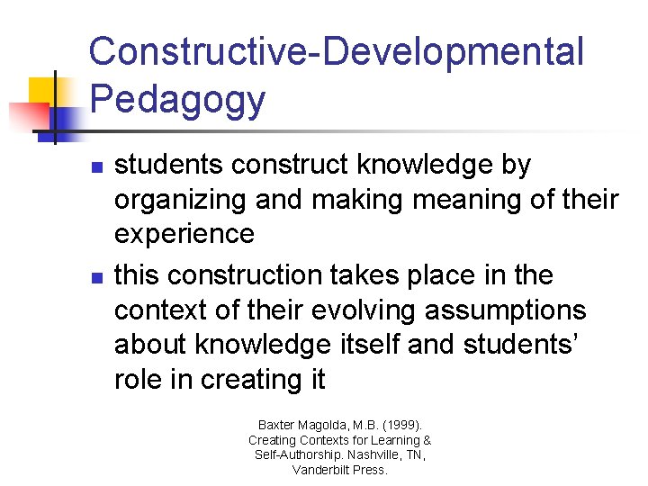 Constructive-Developmental Pedagogy n n students construct knowledge by organizing and making meaning of their Constructive-Developmental Pedagogy n n students construct knowledge by organizing and making meaning of their