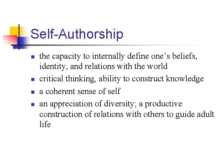 Self-Authorship n n the capacity to internally define one’s beliefs, identity, and relations with Self-Authorship n n the capacity to internally define one’s beliefs, identity, and relations with
