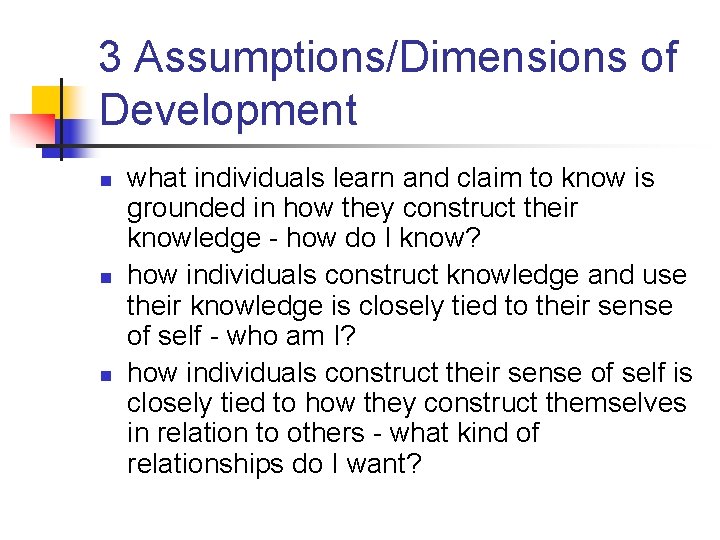 3 Assumptions/Dimensions of Development n n n what individuals learn and claim to know 3 Assumptions/Dimensions of Development n n n what individuals learn and claim to know