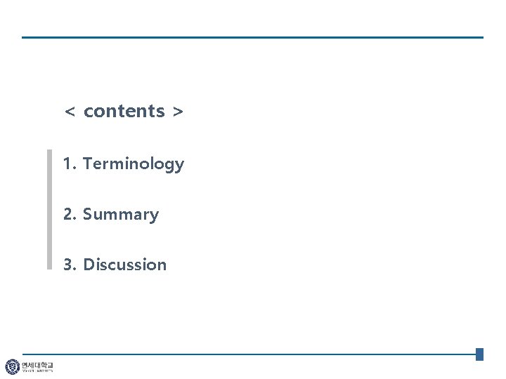 < contents > 1. Terminology 2. Summary 3. Discussion 