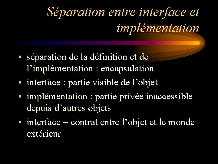 Séparation entre interface et implémentation • séparation de la définition et de l’implémentation : Séparation entre interface et implémentation • séparation de la définition et de l’implémentation :