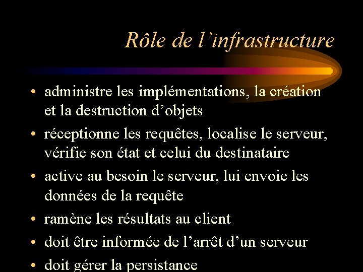 Rôle de l’infrastructure • administre les implémentations, la création et la destruction d’objets • Rôle de l’infrastructure • administre les implémentations, la création et la destruction d’objets •