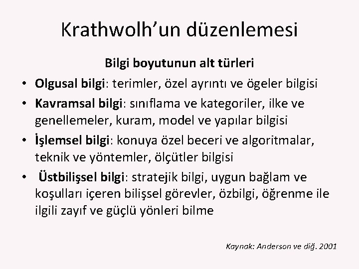 Krathwolh’un düzenlemesi • • Bilgi boyutunun alt türleri Olgusal bilgi: terimler, özel ayrıntı ve