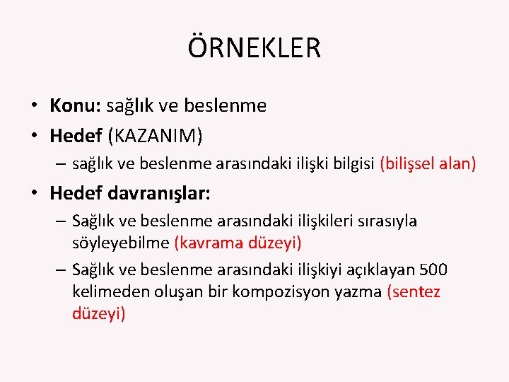 ÖRNEKLER • Konu: sağlık ve beslenme • Hedef (KAZANIM) – sağlık ve beslenme arasındaki