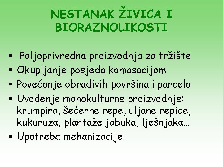 NESTANAK ŽIVICA I BIORAZNOLIKOSTI Poljoprivredna proizvodnja za tržište Okupljanje posjeda komasacijom Povećanje obradivih površina NESTANAK ŽIVICA I BIORAZNOLIKOSTI Poljoprivredna proizvodnja za tržište Okupljanje posjeda komasacijom Povećanje obradivih površina