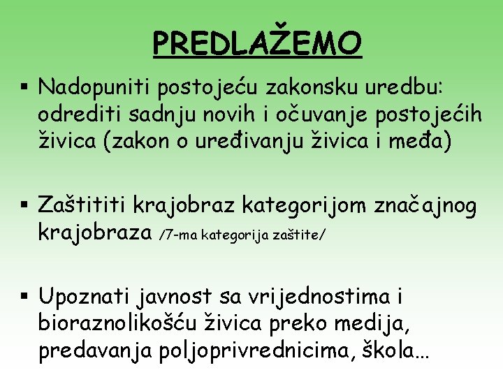 PREDLAŽEMO § Nadopuniti postojeću zakonsku uredbu: odrediti sadnju novih i očuvanje postojećih živica (zakon