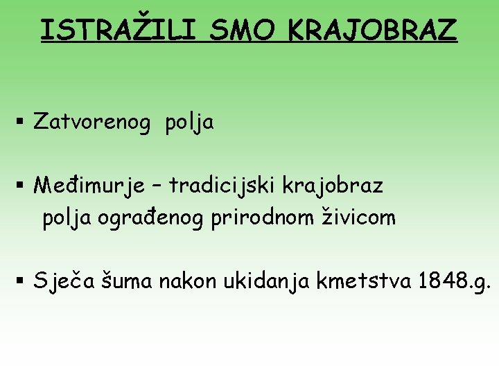 ISTRAŽILI SMO KRAJOBRAZ § Zatvorenog polja § Međimurje – tradicijski krajobraz polja ograđenog prirodnom