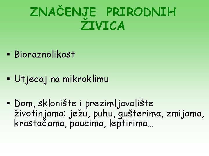 ZNAČENJE PRIRODNIH ŽIVICA § Bioraznolikost § Utjecaj na mikroklimu § Dom, sklonište i prezimljavalište ZNAČENJE PRIRODNIH ŽIVICA § Bioraznolikost § Utjecaj na mikroklimu § Dom, sklonište i prezimljavalište