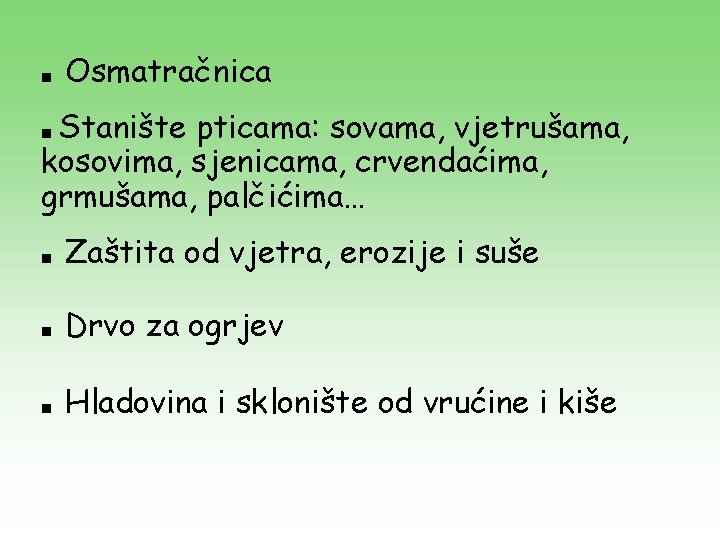 ■ Osmatračnica Stanište pticama: sovama, vjetrušama, kosovima, sjenicama, crvendaćima, grmušama, palčićima… ■ ■ Zaštita