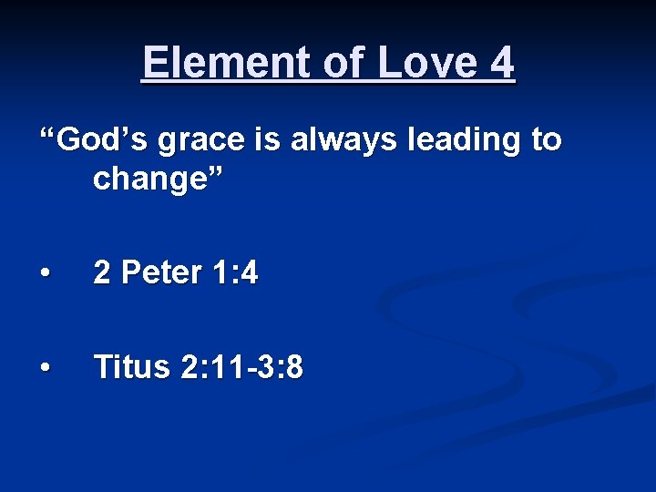Element of Love 4 “God’s grace is always leading to change” • 2 Peter