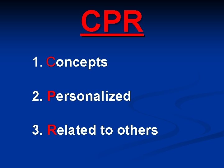CPR 1. Concepts 2. Personalized 3. Related to others 