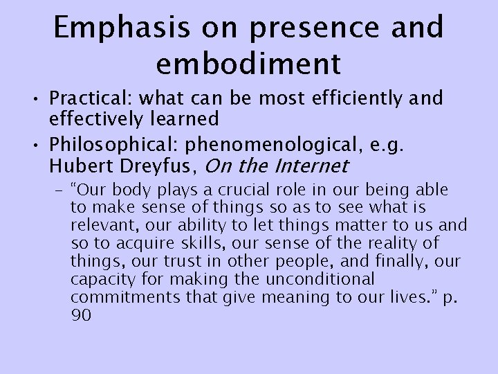 Emphasis on presence and embodiment • Practical: what can be most efficiently and effectively