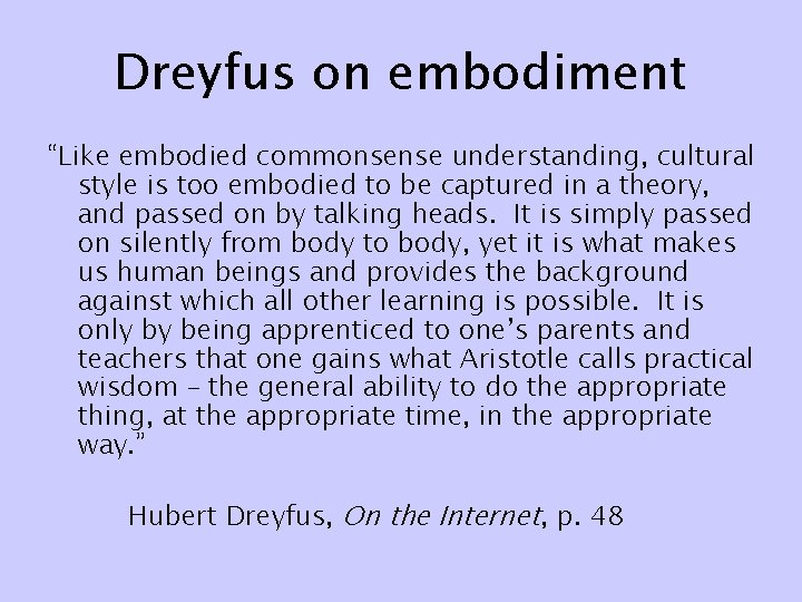 Dreyfus on embodiment “Like embodied commonsense understanding, cultural style is too embodied to be