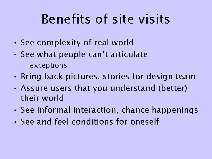 Benefits of site visits • See complexity of real world • See what people Benefits of site visits • See complexity of real world • See what people