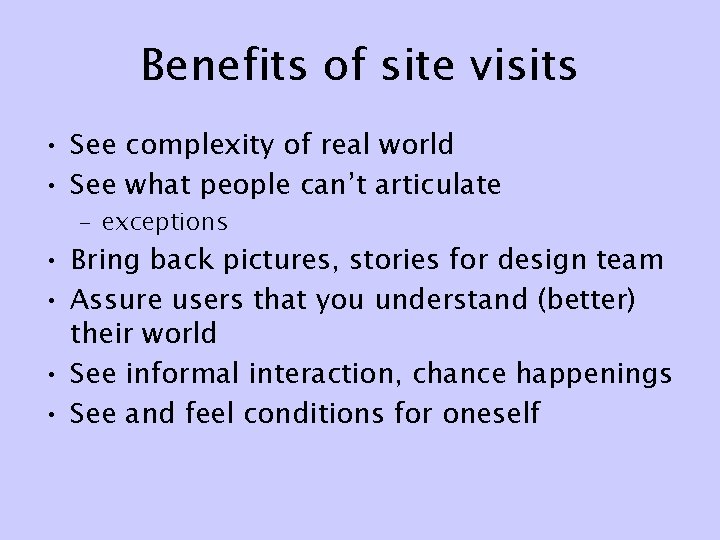 Benefits of site visits • See complexity of real world • See what people