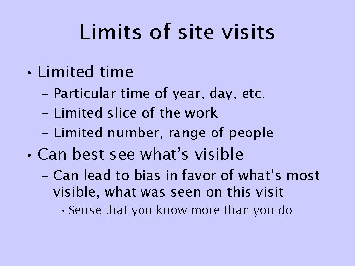 Limits of site visits • Limited time – Particular time of year, day, etc.