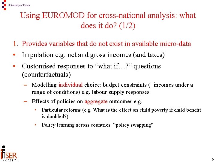 Using EUROMOD for cross-national analysis: what does it do? (1/2) 1. Provides variables that
