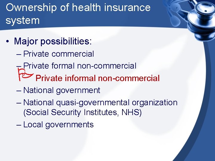 Ownership of health insurance system • Major possibilities: – Private commercial – Private formal