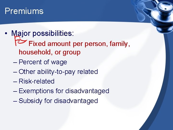 Premiums • Major possibilities: PFixed amount person, family, household, or group – Percent of