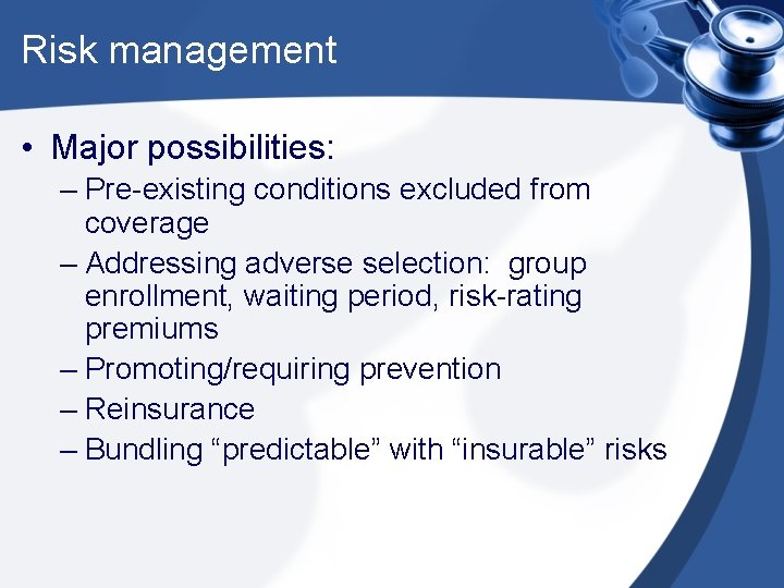 Risk management • Major possibilities: – Pre-existing conditions excluded from coverage – Addressing adverse